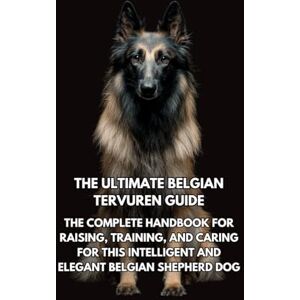 Books, Inkspire The Ultimate Belgian Tervuren Guide: The Complete Handbook for Raising, Training, and Caring for This Intelligent and Elegant Belgian Shepherd Dog Books, Inkspire The Ultimate Belgian Tervuren Guide: The Complete Handbook for Raising, Training, and Caring for This Intelligent and Elegant Belgian Shepherd Dog
