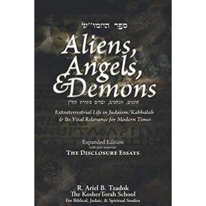 Tzadok, R. Ariel B. Aliens, Angels, & Demons: Extraterrestrial Life in Judaism/Kabbalah & its Vital Relevance for Modern Times Tzadok, R. Ariel B. Aliens, Angels, & Demons: Extraterrestrial Life in Judaism/Kabbalah & its Vital Relevance for Modern Times