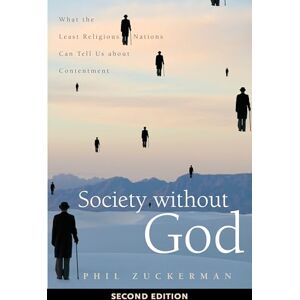 Zuckerman, Phil Society without God, Second Edition: What the Least Religious Nations Can Tell Us about Contentment Zuckerman, Phil Society without God, Second Edition: What the Least Religious Nations Can Tell Us about Contentment