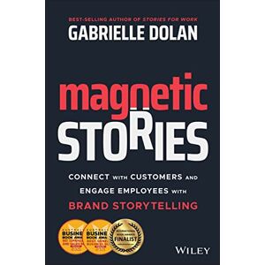 Dolan, Gabrielle Magnetic Stories: Connect with Customers and Engage Employees with Brand Storytelling Dolan, Gabrielle Magnetic Stories: Connect with Customers and Engage Employees with Brand Storytelling