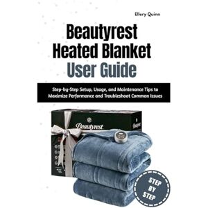Quinn, Ellery Beautyrest Heated Blanket User Guide: Step-by-Step Setup, Usage, and Maintenance Tips to Maximize Performance and Troubleshoot Common Issues Quinn, Ellery Beautyrest Heated Blanket User Guide: Step-by-Step Setup, Usage, and Maintenance Tips to Maximize Performance and Troubleshoot Common Issues