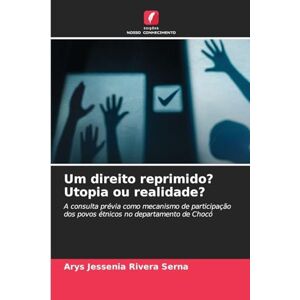 Rivera Serna, Arys Jessenia Um direito reprimido? Utopia ou realidade?: A consulta prévia como mecanismo de participação dos povos étnicos no departamento de Chocó Rivera Serna, Arys Jessenia Um direito reprimido? Utopia ou realidade?: A consulta prévia como mecanismo de participação dos povos étnicos no departamento de Chocó