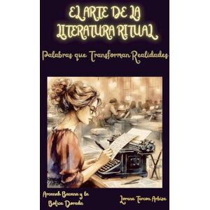 Arbiza, Lorena Tercon El Arte de la Literatura Ritual Palabras que Transforman Realidades (Arcanah Bacana) Arbiza, Lorena Tercon El Arte de la Literatura Ritual Palabras que Transforman Realidades (Arcanah Bacana)