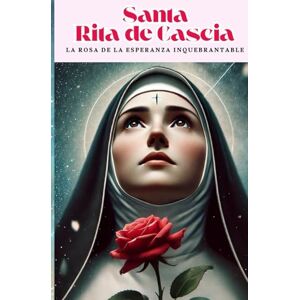 Monguí N., Johana Book Historia y Oraciones Santa Rita de Cascia. (Español): Una historia de fe, milagros y amor eterno a Rita, la santa de lo imposible Monguí N., Johana Book Historia y Oraciones Santa Rita de Cascia. (Español): Una historia de fe, milagros y amor eterno a Rita, la santa de lo imposible