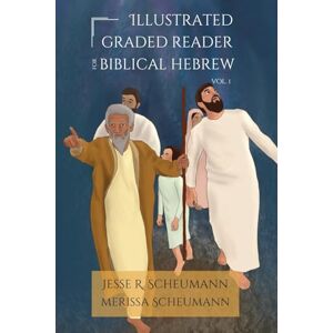 Scheumann, Jesse R. Illustrated Graded Reader for Biblical Hebrew, Volume I (HEBREW & ARAMAIC ACCESSIBLE RESOURCES FOR EXEGETICAL AND THEOLOGICAL STUDIES) Scheumann, Jesse R. Illustrated Graded Reader for Biblical Hebrew, Volume I (HEBREW & ARAMAIC ACCESSIBLE RESOURCES FOR EXEGETICAL AND THEOLOGICAL STUDIES)