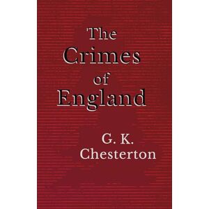 Chesterton, G. K. The Crimes of England Chesterton, G. K. The Crimes of England