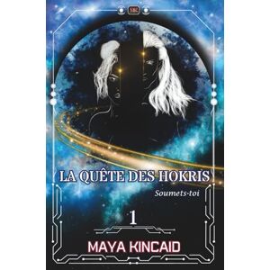Kincaid, Maya Soumets-toi: Une romance spicy extraterrestre (La Quête des Hokris) Kincaid, Maya Soumets-toi: Une romance spicy extraterrestre (La Quête des Hokris)