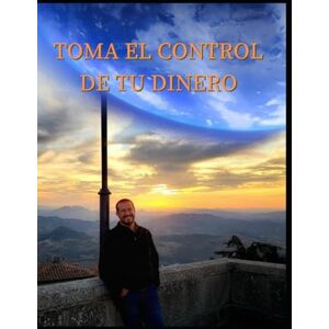 RUFFINI BIZZARRI, SR GIUSEPPE TOMA EL CONTROL DE TU DINERO: La bolsa de valores en tus manos RUFFINI BIZZARRI, SR GIUSEPPE TOMA EL CONTROL DE TU DINERO: La bolsa de valores en tus manos
