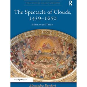 Buccheri, Alessandra The Spectacle of Clouds, 1439–1650: Italian Art and Theatre (Visual Culture in Early Modernity) Buccheri, Alessandra The Spectacle of Clouds, 1439–1650: Italian Art and Theatre (Visual Culture in Early Modernity)