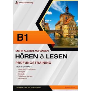 Schulz, Adam Prüfungstraining DTZ B1 – Hörverstehen und Leseverstehen: 300+ Aufgaben, 4 Modelltests, Übungen, Verbtabelle und Wörterbuch für den Deutsch-Test Schulz, Adam Prüfungstraining DTZ B1 – Hörverstehen und Leseverstehen: 300+ Aufgaben, 4 Modelltests, Übungen, Verbtabelle und Wörterbuch für den Deutsch-Test