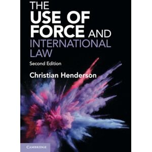 Henderson, Christian The Use of Force and International Law Henderson, Christian The Use of Force and International Law
