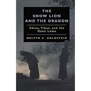 Goldstein, Melvyn C The Snow Lion and the Dragon: China, Tibet and the Dalai Lama Goldstein, Melvyn C The Snow Lion and the Dragon: China, Tibet and the Dalai Lama