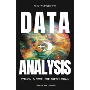 Van Der Post, Hayden Data Analysis: Python & Excel for Supply Chain: The ultimate analytics guide for Supply Chain 2024 (Supply Chain Analytica) Van Der Post, Hayden Data Analysis: Python & Excel for Supply Chain: The ultimate analytics guide for Supply Chain 2024 (Supply Chain Analytica)