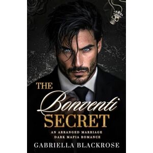 Blackrose, Gabriella The Bonventi Secret: An Arranged Marriage Mafia Romance (The Bonventi Series) Blackrose, Gabriella The Bonventi Secret: An Arranged Marriage Mafia Romance (The Bonventi Series)