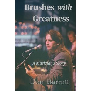 Barrett, William D Brushes With Greatness: A Musician's Story Barrett, William D Brushes With Greatness: A Musician's Story