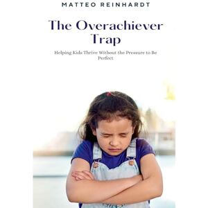 Reinhardt, Matteo His love story (Edition1): Helping Kids Thrive Without the Pressure to Be Perfect Reinhardt, Matteo His love story (Edition1): Helping Kids Thrive Without the Pressure to Be Perfect