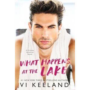 Keeland, VI What Happens at the Lake: A Grumpy Sunshine Novel Keeland, VI What Happens at the Lake: A Grumpy Sunshine Novel