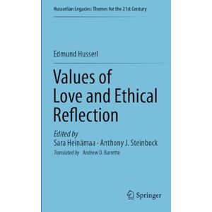 Husserl, Edmund Values of Love and Ethical Reflection: New Insights From Husserl's Phenomenology (Husserlian Legacies: Themes for the 21st Century) Husserl, Edmund Values of Love and Ethical Reflection: New Insights From Husserl's Phenomenology (Husserlian Legacies: Themes for the 21st Century)