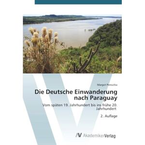 Peroutka, Margot Die Deutsche Einwanderung nach Paraguay: Vom späten 19. Jahrhundert bis ins frühe 20. Jahrhundert 2. Auflage Peroutka, Margot Die Deutsche Einwanderung nach Paraguay: Vom späten 19. Jahrhundert bis ins frühe 20. Jahrhundert 2. Auflage