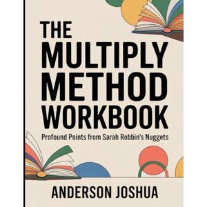 Joshua, Anderson The Multiply Method Workbook: Profound Points from Sarah Robbin's Nuggets Joshua, Anderson The Multiply Method Workbook: Profound Points from Sarah Robbin's Nuggets