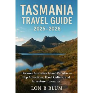 Blum, Lon B Tasmania Travel Guide 2025–2026: Discover Australia’s Island Paradise – Top Attractions, Food, Culture, and Adventure Itineraries Blum, Lon B Tasmania Travel Guide 2025–2026: Discover Australia’s Island Paradise – Top Attractions, Food, Culture, and Adventure Itineraries