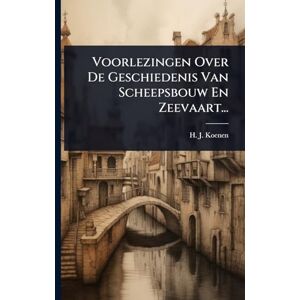 Koenen, H J Voorlezingen Over De Geschiedenis Van Scheepsbouw En Zeevaart... Koenen, H J Voorlezingen Over De Geschiedenis Van Scheepsbouw En Zeevaart...