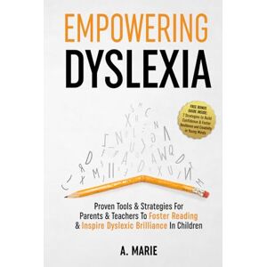 Marie, A Empowering Dyslexia: Proven Tools & Strategies For Parents & Teachers To Foster Reading & Inspire Dyslexic Brilliance In Children Marie, A Empowering Dyslexia: Proven Tools & Strategies For Parents & Teachers To Foster Reading & Inspire Dyslexic Brilliance In Children