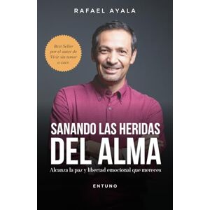 Ayala, Rafael Sanando las Heridas del Alma: Alcanza la paz y libertad emocional que mereces Ayala, Rafael Sanando las Heridas del Alma: Alcanza la paz y libertad emocional que mereces