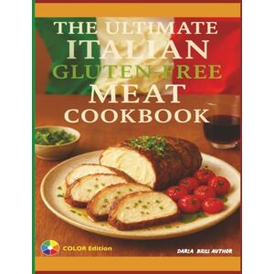Brill author, Darla The Ultimate Italian Gluten-Free Meat Cookbook: Authentic Gluten-Free Italian Recipes for Roasts, Stews & Family Favorites (The Ultimate Italian Gluten-Free Cookbook Series) Brill author, Darla The Ultimate Italian Gluten-Free Meat Cookbook: Authentic Gluten-Free Italian Recipes for Roasts, Stews & Family Favorites (The Ultimate Italian Gluten-Free Cookbook Series)