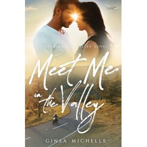 Michelle, Ginsa Meet Me in the Valley: A Friends to Lovers Angsty Romance (Oakwood Valley Book 2) (Oakwood Valley Series) Michelle, Ginsa Meet Me in the Valley: A Friends to Lovers Angsty Romance (Oakwood Valley Book 2) (Oakwood Valley Series)