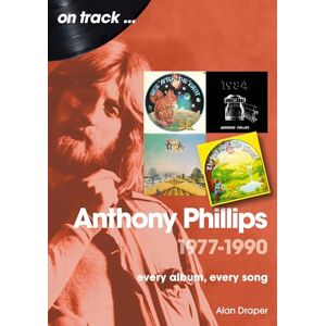 Draper Anthony Phillips 1977 to 1990 On Track: Every Album, Every Song Draper Anthony Phillips 1977 to 1990 On Track: Every Album, Every Song