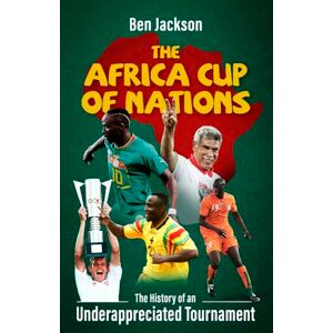 Jackson The Africa Cup of Nations: The History of an Underappreciated Tournament Jackson The Africa Cup of Nations: The History of an Underappreciated Tournament