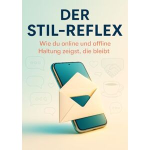 Franke, Susanne Der Stil-Reflex: Wie du online und offline Haltung zeigst, die bleibt Franke, Susanne Der Stil-Reflex: Wie du online und offline Haltung zeigst, die bleibt