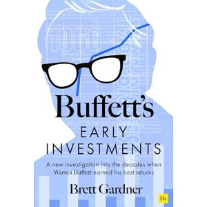 Gardner, Brett Buffett's Early Investments: A new investigation into the decades when Warren Buffett earned his best returns Gardner, Brett Buffett's Early Investments: A new investigation into the decades when Warren Buffett earned his best returns