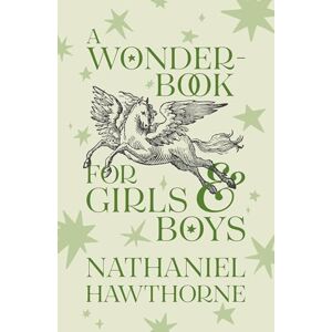 Hawthorne, Nathaniel A Wonder-Book for Girls and Boys: Children's Corner Critical Editions Hawthorne, Nathaniel A Wonder-Book for Girls and Boys: Children's Corner Critical Editions