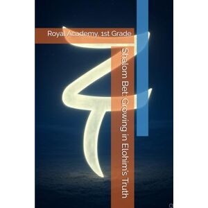 Bennett, Erick Matthew Shalom Bet: Growing in Elohim’s Truth: Royal Academy, 1st Grade (Royal Academy Curriculum for The Elect of God) Bennett, Erick Matthew Shalom Bet: Growing in Elohim’s Truth: Royal Academy, 1st Grade (Royal Academy Curriculum for The Elect of God)
