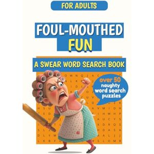 Word Searches, JT's Foul-Mouthed Fun A Swear Word Search Book: 50+ Swear Word Search Book Puzzles for Stress Relief and Laughs Word Searches, JT's Foul-Mouthed Fun A Swear Word Search Book: 50+ Swear Word Search Book Puzzles for Stress Relief and Laughs