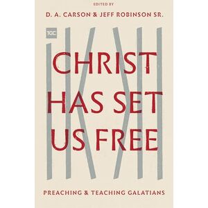 Christ Has Set Us Free: Preaching and Teaching Galatians (The Gospel Coalition) Christ Has Set Us Free: Preaching and Teaching Galatians (The Gospel Coalition)