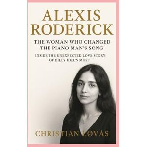 Løvås, Christian Alexis Roderick-Biography: The Woman Who Changed the Piano Man’s Song:Inside the Unexpected Love Story of Billy Joel’s Muse Løvås, Christian Alexis Roderick-Biography: The Woman Who Changed the Piano Man’s Song:Inside the Unexpected Love Story of Billy Joel’s Muse