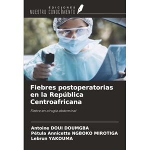 Doui Doumgba, Antoine Fiebres postoperatorias en la República Centroafricana: Fiebre en cirugía abdominal Doui Doumgba, Antoine Fiebres postoperatorias en la República Centroafricana: Fiebre en cirugía abdominal