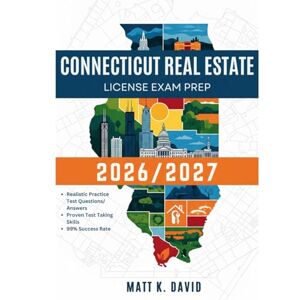 DAVID, MATT K CONNECTICUT REAL ESTATE LICENSE EXAM PREP 2026/2027: Proven Question and Answer Practice for Every Key Subject Area DAVID, MATT K CONNECTICUT REAL ESTATE LICENSE EXAM PREP 2026/2027: Proven Question and Answer Practice for Every Key Subject Area
