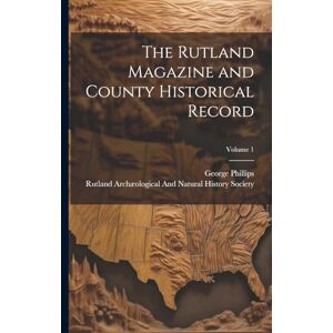 Philips The Rutland Magazine and County Historical Record; Volume 1 Philips The Rutland Magazine and County Historical Record; Volume 1