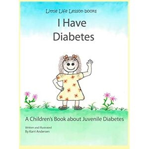 Andersen, Karri I Have Diabetes: A Children's Book About Juvenile Diabetes (Little Life Lesson Books) Andersen, Karri I Have Diabetes: A Children's Book About Juvenile Diabetes (Little Life Lesson Books)