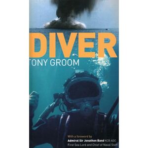 Groom, Tony Diver: A Royal Navy and Commercial Diver's Journey Through Life, and Around the World Groom, Tony Diver: A Royal Navy and Commercial Diver's Journey Through Life, and Around the World