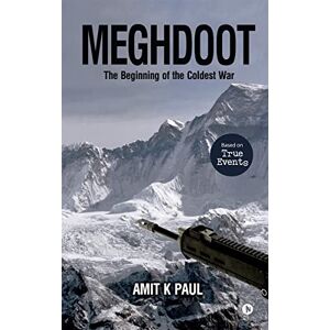 Amit K Paul Meghdoot: The Beginning of the Coldest War IN Amit K Paul Meghdoot: The Beginning of the Coldest War IN