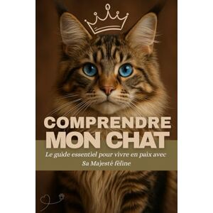 VetiFair Comprendre mon chat: Le guide essentiel pour décoder ses mystères, l’aimer sans le déranger et vivre en paix avec Sa Majesté féline VetiFair Comprendre mon chat: Le guide essentiel pour décoder ses mystères, l’aimer sans le déranger et vivre en paix avec Sa Majesté féline