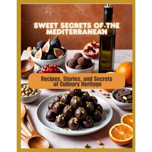 Sambor, Iryna Sweet Secrets of the Mediterranean: Recipes, Stories, and Secrets of Culinary Heritage (The Mediterranean Diet) Sambor, Iryna Sweet Secrets of the Mediterranean: Recipes, Stories, and Secrets of Culinary Heritage (The Mediterranean Diet)