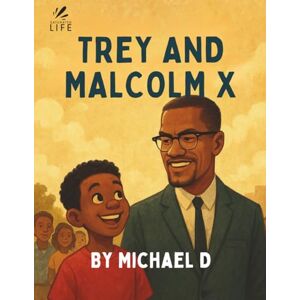 D, Michael Saturated Life: Trey and Malcolm X: A Rhyming Picture Book Celebration of Black Boyhood, Courage and Curiosity (Augmented Reality Adventures for Kids 5-9) D, Michael Saturated Life: Trey and Malcolm X: A Rhyming Picture Book Celebration of Black Boyhood, Courage and Curiosity (Augmented Reality Adventures for Kids 5-9)