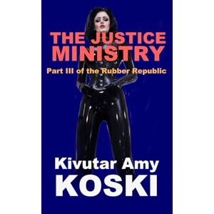 Koski, Kivutar Amy The Justice Ministry: The Rubber Republic Book III Koski, Kivutar Amy The Justice Ministry: The Rubber Republic Book III