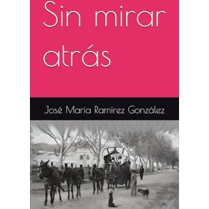 Ramírez González, José María Sin mirar atrás Ramírez González, José María Sin mirar atrás